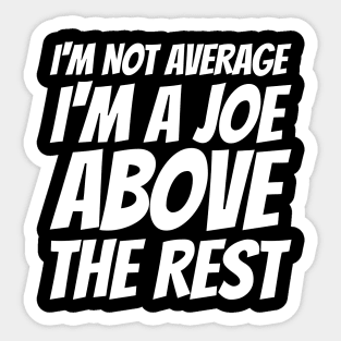 I'm Not Average I'm A Joe Above The Rest Sticker